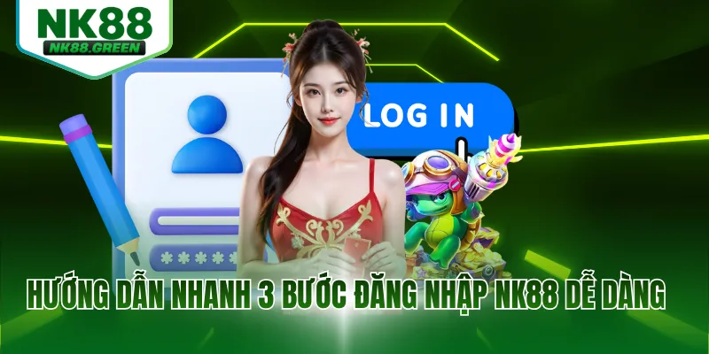 Hướng dẫn nhanh 3 bước đăng nhập NK88 dễ dàng